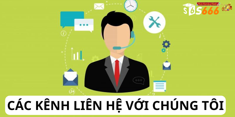 Các Kênh Liên Hệ với Chúng Tôi