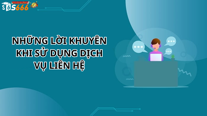 Những Lời Khuyên Khi Sử Dụng Dịch Vụ Liên Hệ