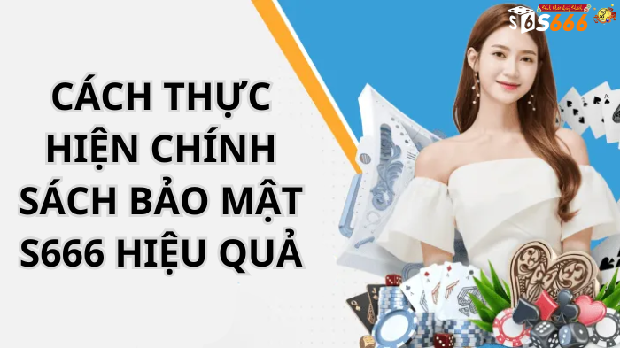 Cách thực hiện CHÍNH SÁCH BẢO MẬT S666 hiệu quả