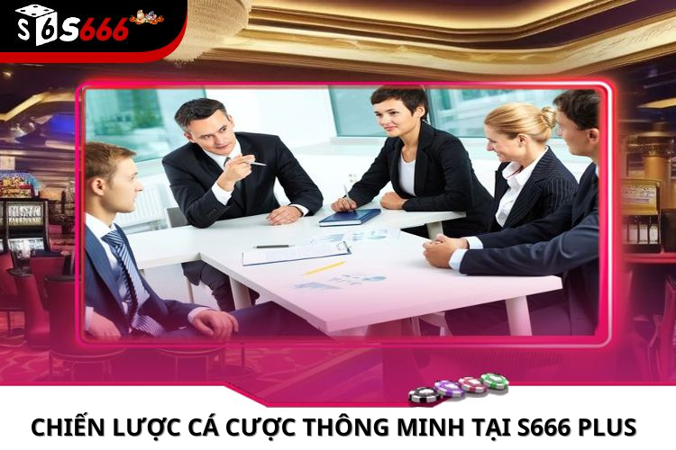 Chiến lược cá cược thông minh tại s666 plus