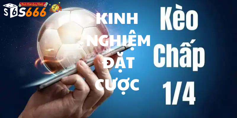 Kinh Nghiệm Đặt Cược Với Kèo Chấp 1/4